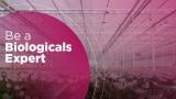 Be a Biologicals ExpertsDevenez un expert en protection biologique des cultures ornementales. En savoir plus