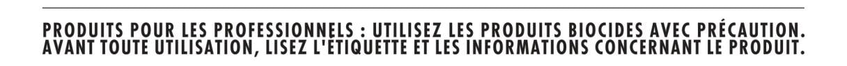Produits pour les professionnels : utilisez les produits biocides avec précaution. Avant toute utilisation, lisez l'étiquette et les informations concernant le produit.